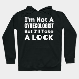 I'm Not A Gynecologist But I'll Take A Look-Adult Humor Hoodie